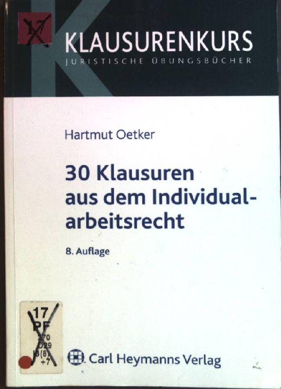 30 Klausuren aus dem Individualarbeitsrecht. Klausurenkurs; Juristische Übungsbücher. - Oetker, Hartmut