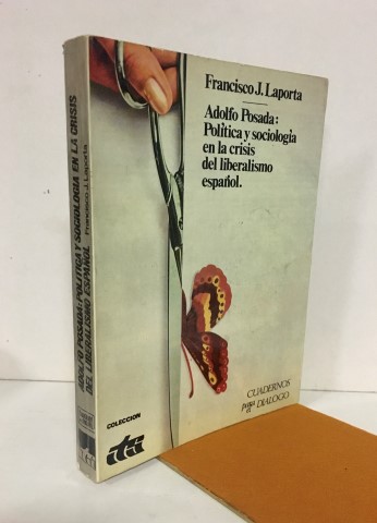 Adolfo Posada: Política y sociología en la crisis del liberalismo español. - Laporta Ruiz, Francisco J.