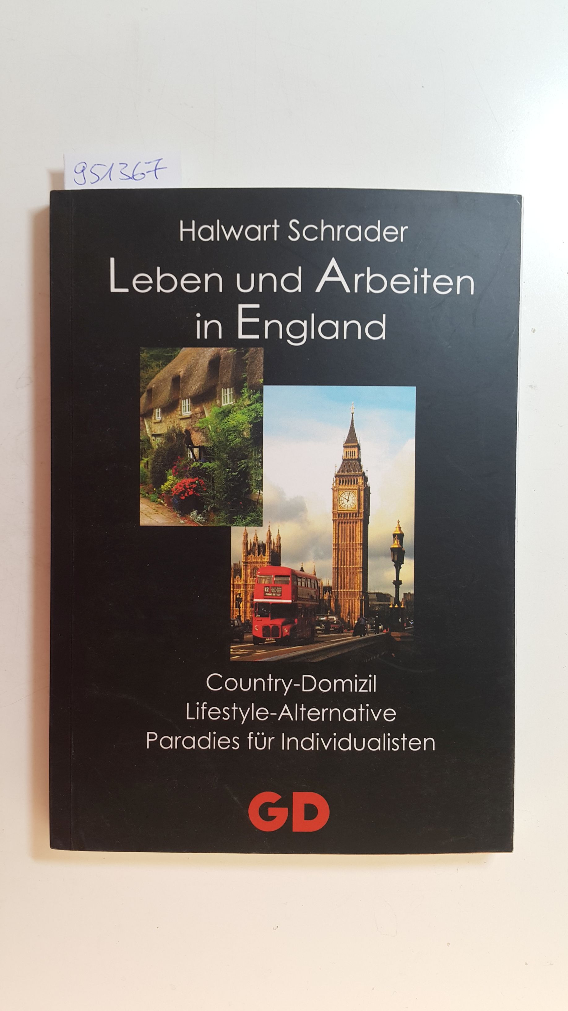 Leben und Arbeiten in England : Country-Domizil, Lifestyle-Alternative, Paradies für Individualisten - Schrader, Halwart