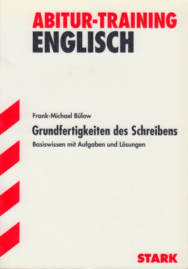 Abitur-Training ~ Englisch - Grundfertigkeiten des Schreibens : Basiswissen mit Aufgaben und Lösungen. - Bülow, Frank-Michael