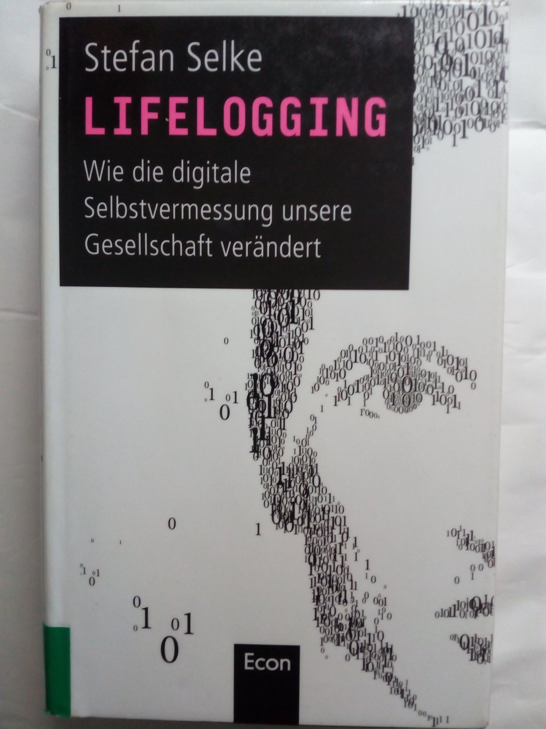 Lifelogging - Wie die digitale Selbstvermessung unsere Gesellschaft verändert - Selke, Stefan