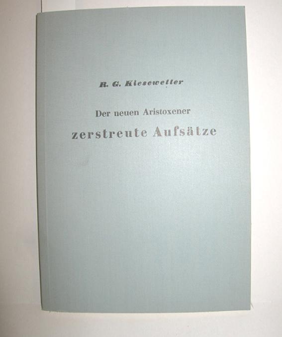 Der neuen Aristoxener zerstreute Aufsätze über das Irrige der musikalischen Arithmetik und das Eitle ihrer Temperaturrechnungen - KIESEWETTER, R. G.