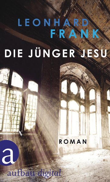 Leonhard Frank: Die Jünger Jesu - Frank, Leonhard