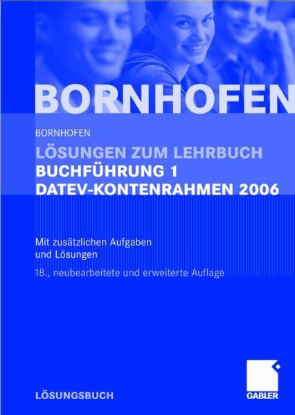 Lösungen zum Lehrbuch Buchführung 1 DATEV-Kontenrahmen 2006: Mit zusätzlichen Aufgaben und Lösungen - Bornhofen, Manfred und Martin Bornhofen