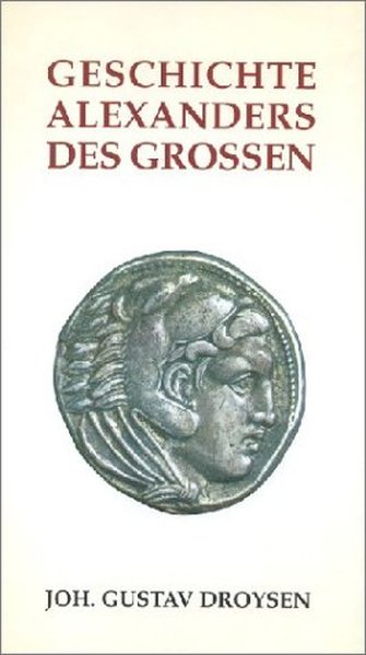 Geschichte Alexanders des Großen - Droysen Johann, G.