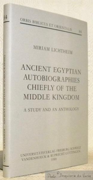 Ancient Egyptian Autobiographies Chiefly of the Middle Kingdom. A Study and an Anthology. Orbis Biblicus et Orientalis 84. - LICHTHEIM, Miriam.