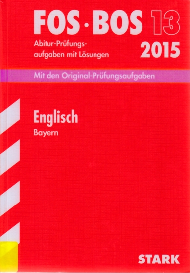 FOS • BOS 13 ~ Fachabitur-Prüfungsaufgaben mit Lösungen 2015 - Englisch Bayern : Mit den Original-Prüfungsaufgaben 2007-2014. - Diverse