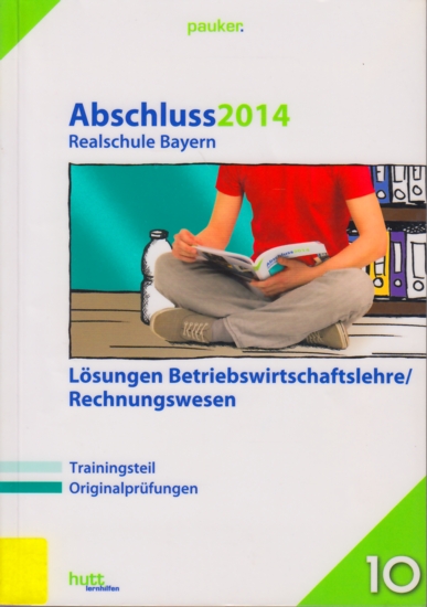 pauker. ~ Abschluss 2014 - Realschule Bayern : Lösungen Betriebswirtschaftslehre/Rechnungswesen. - Diverse