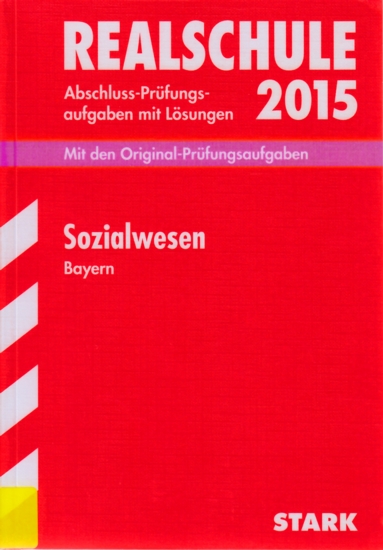 Realschule 2015 ~ Abschluss-Prüfungsaufgaben mit Lösungen - Sozialwesen Bayern : Mit den Original-Prüfungsaufgaben 2005-2014. - Auberger, Robert
