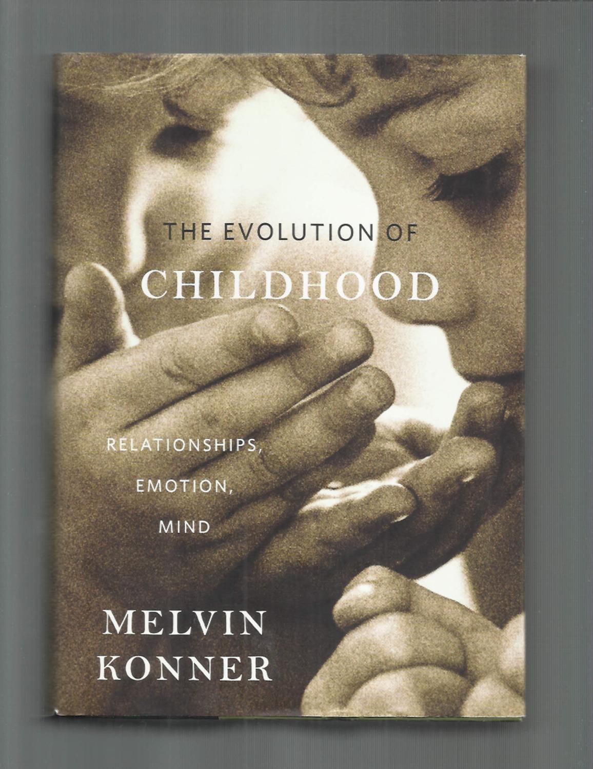 THE EVOLUTION OF CHILDHOOD: Relationships, Emotion, Mind - Konner, Melvin