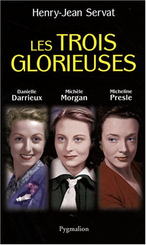 Les trois glorieuses : Danielle Darrieux Michèle Morgan Micheline Presle - Servat Henry-Jean