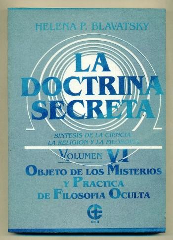 LA DOCTRINA SECRETA. OBJETO DE LOS MISTERIOS Y PRACTICA DE FILOSOFIA OCULTA (t.VI) - BLAVATSKY, HELENA P.