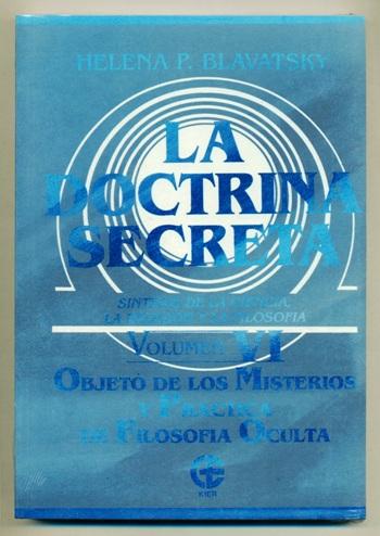 LA DOCTRINA SECRETA. OBJETO DE LOS MISTERIOS Y PRACTICA DE FILOSOFIA OCULTA (t.VI) - BLAVATSKY, HELENA P.