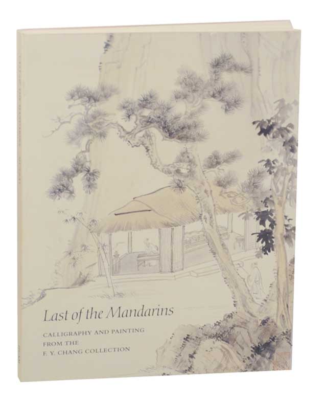 Last of the Mandarins: Chinese Calligraphy and Painting From the F.Y. Chang Collection - MURRAY, Julia K.