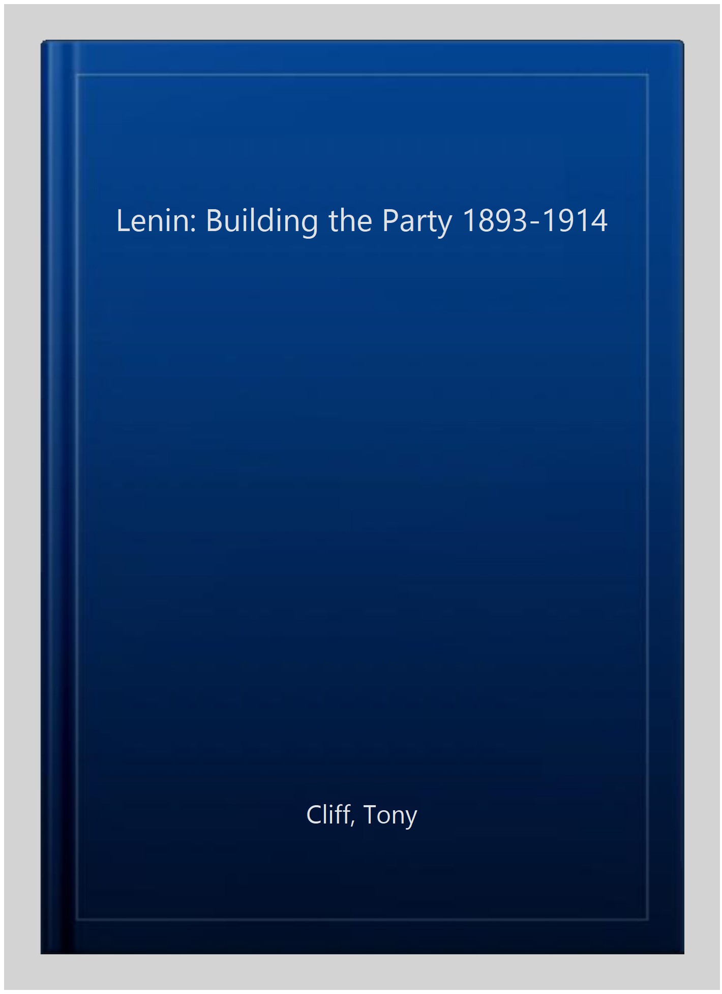 Lenin: Building the Party 1893-1914 - Cliff, Tony
