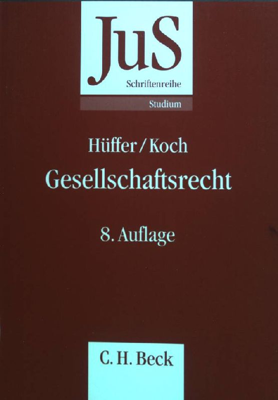 Gesellschaftsrecht. Schriftenreihe der Juristischen Schulung ; Bd. 57 : Studium - Hüffer, Uwe und Jens Koch