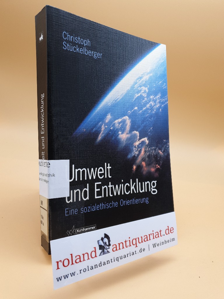 Umwelt und Entwicklung : eine sozialethische Orientierung / Christoph Stückelberger. Mit einem Geleitw. von Günter Altner - Stückelberger, Christoph