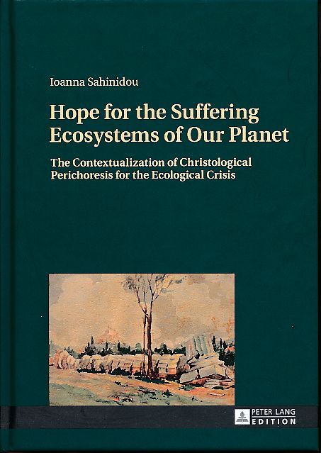 Hope for the suffering ecosystems of our planet. The contextualization of Christological perichoresis for the ecological crisis. - Sahinidou, Ioanna