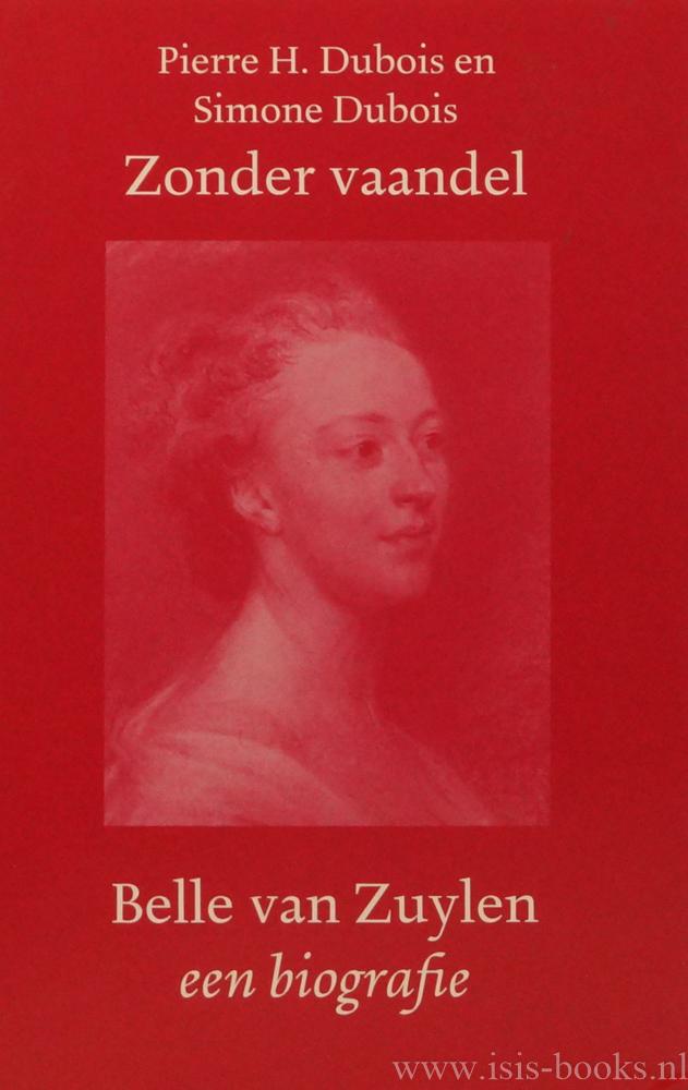 Zonder vaandel. Belle van Zuylen 1740-1805. Een biografie. - ZUYLEN, B. VAN (ISABELLE DE CHARRIÈRE), DUBOIS, P.H., DUBOIS, S.