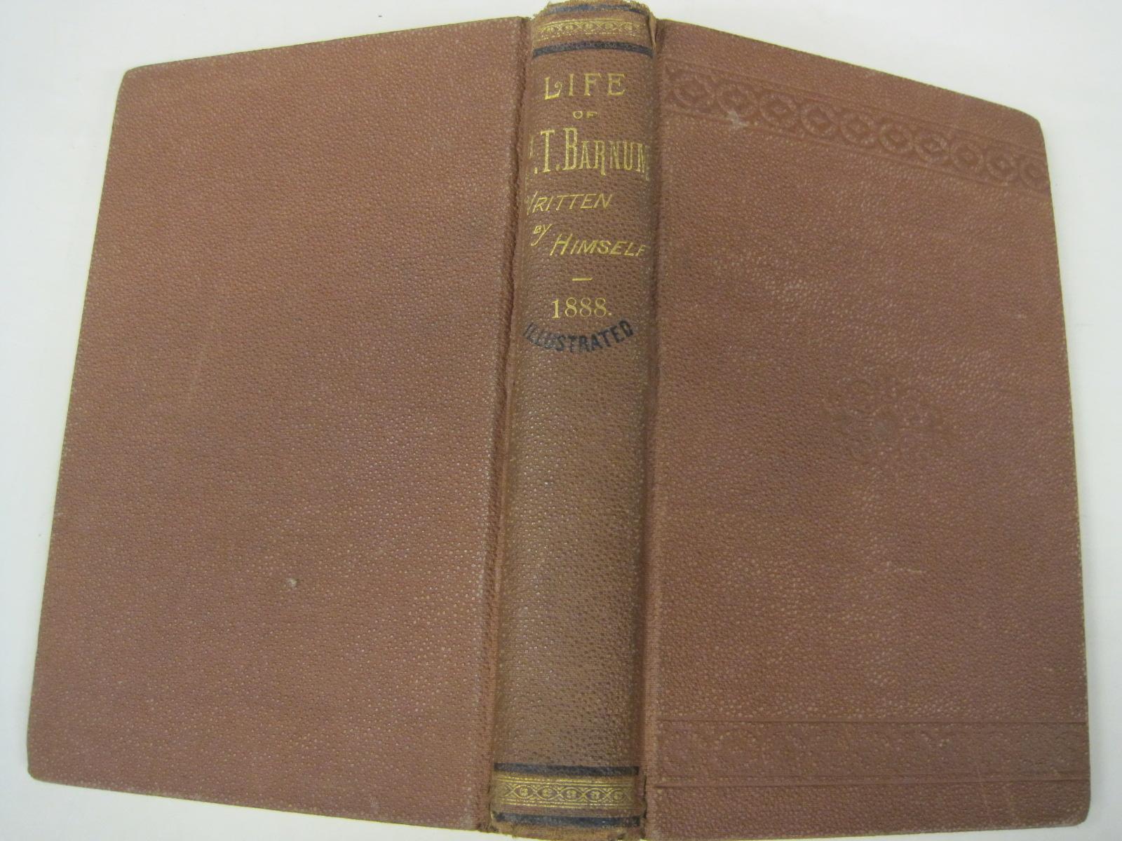 [Signed] Life of P. T. Barnum: Written by Himself, Including his Golden Rules for Money-Making, brought up to 1888 P. T. Barnum [Used - Very good]