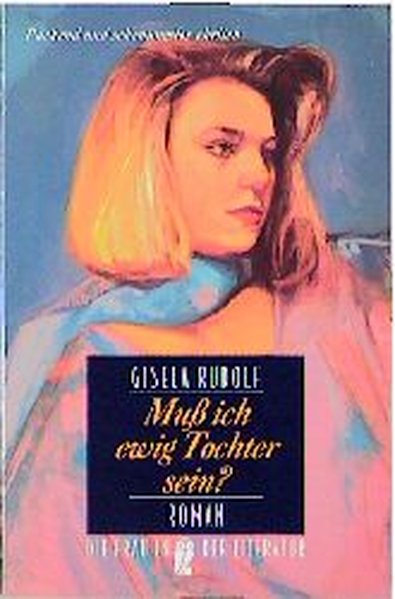 Muss ich ewig Tochter sein? (Ullstein Die Frau in der Literatur) - Rudolf, Gisela