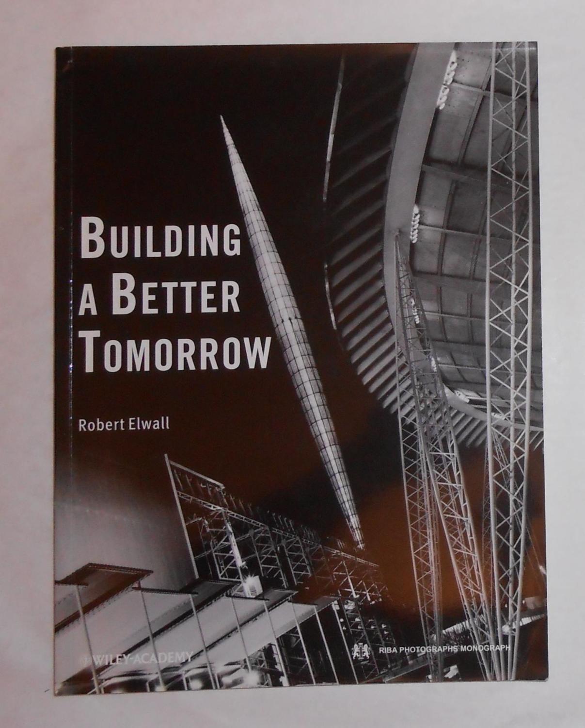 Building A Better Tomorrow - Architecture of the 1950s (a RIBA Photographs Monograph) - ELWALL, Robert