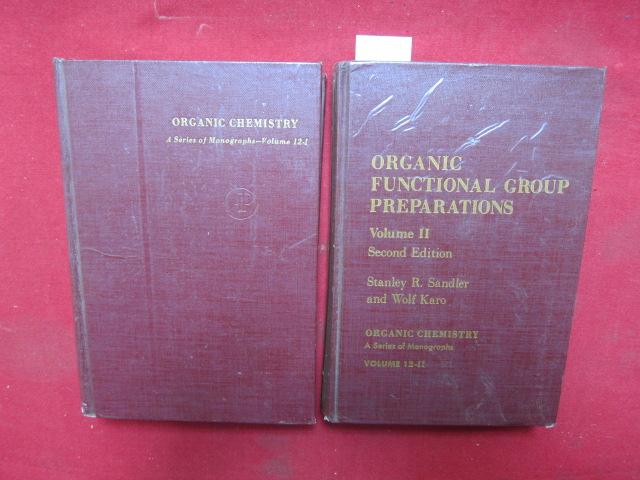 Organic Functional Group Preparations - Volume 1 und 2. Organic Chemistry : A series of monographs, volume 12-I/12-II. - Sandler, Stanley R. and Wolf Karo