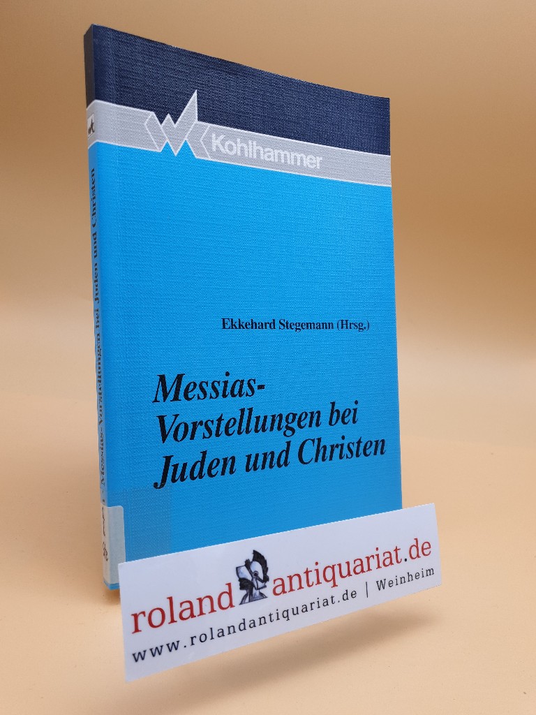 Messias-Vorstellungen bei Juden und Christen / Ekkehard Stegemann (Hrsg.). Mit Beitr. von Albert Friedlander . - Stegemann, Ekkehard W. und Albert H. Friedlander