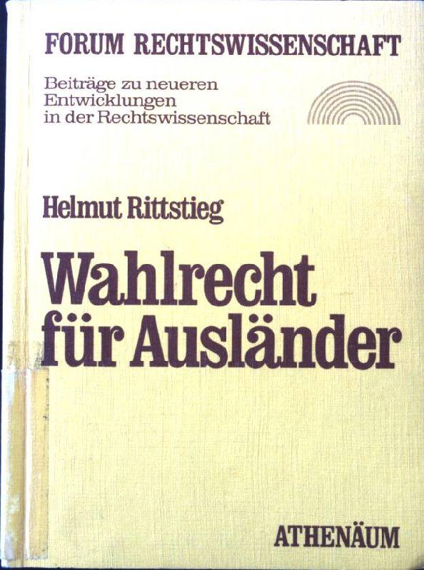 Wahlrecht für Ausländer : Verfassungsfragen d. Teilnahme von Ausländern an d. Wahlen in d. Wohngemeinde. Forum Rechtswissenschaft ; Bd. 11 - Rittstieg, Helmut