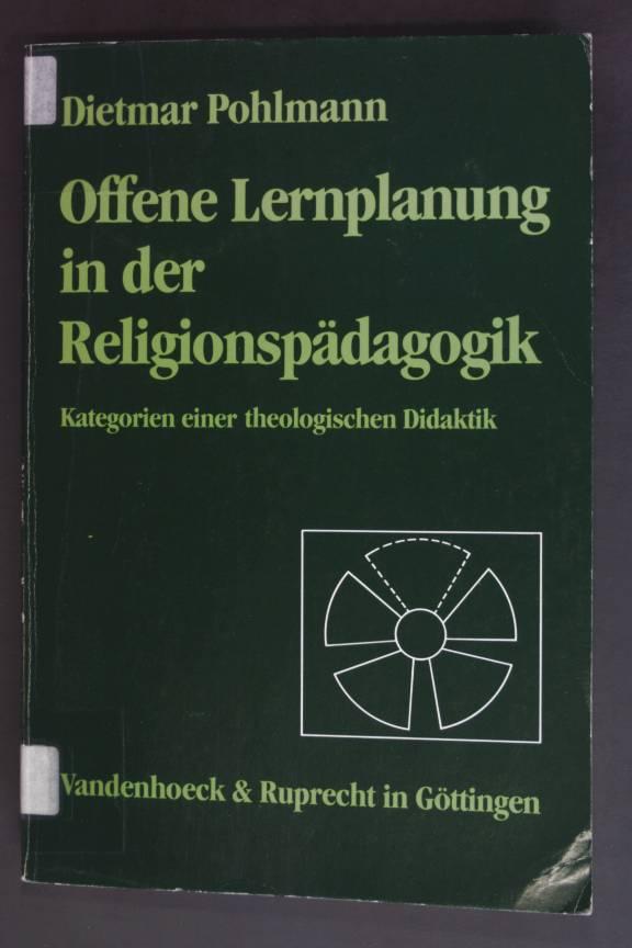 Offene Lernplanung in der Religionspädagogik : Kategorien e. theol. Didaktik. Arbeiten zur Religionspädagogik ; Bd. 1. - Pohlmann, Dietmar