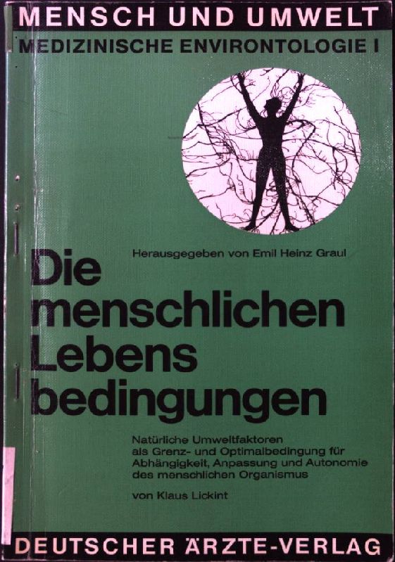 Die menschlichen Lebensbedingungen : natürl. Umweltfaktoren als Grenz- u. Optimalbedingung f. Abhängigkeit, Anpassung u. Autonomie d. menschl. Organismus. Mensch und Umwelt; 1 - Lickint, Klaus Gerhard