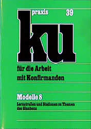 Modelle 8: Lernstraßen und Stationen zu Themen des Glaubens. Ku-Praxis ; 39 für die Arbeit mit Konfirmanden - Witting, Christian; Trenn, Olaf; Adam, Gottfried; Flemmig, Weert; Hahn, Klaus