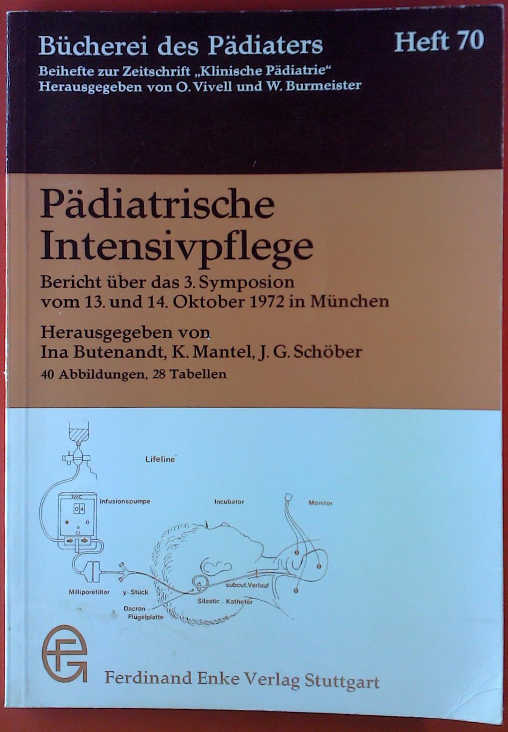 Pädiatrische Intensivpflege. Bericht über das 3. Symposion vom 13. und 14. Oktober 1972 in München - Hrsg. Ina Butenandt, K. Mantel, J. G. Schöber