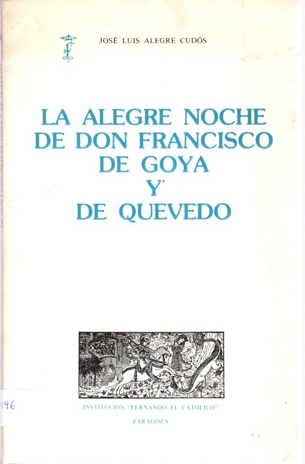 La alegre noche de don Francisco de Goya y de Quevedo . - Alegre Cudós, José Luis