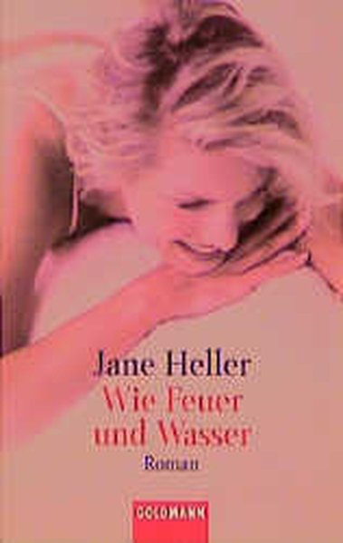 Wie Feuer und Wasser: Roman (Goldmann Allgemeine Reihe) - Heller, Jane