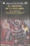 El destino de la palabra. De la oralidad y los códices mesoamericanos a la escritura alfabética - MiguelLeón-Portilla