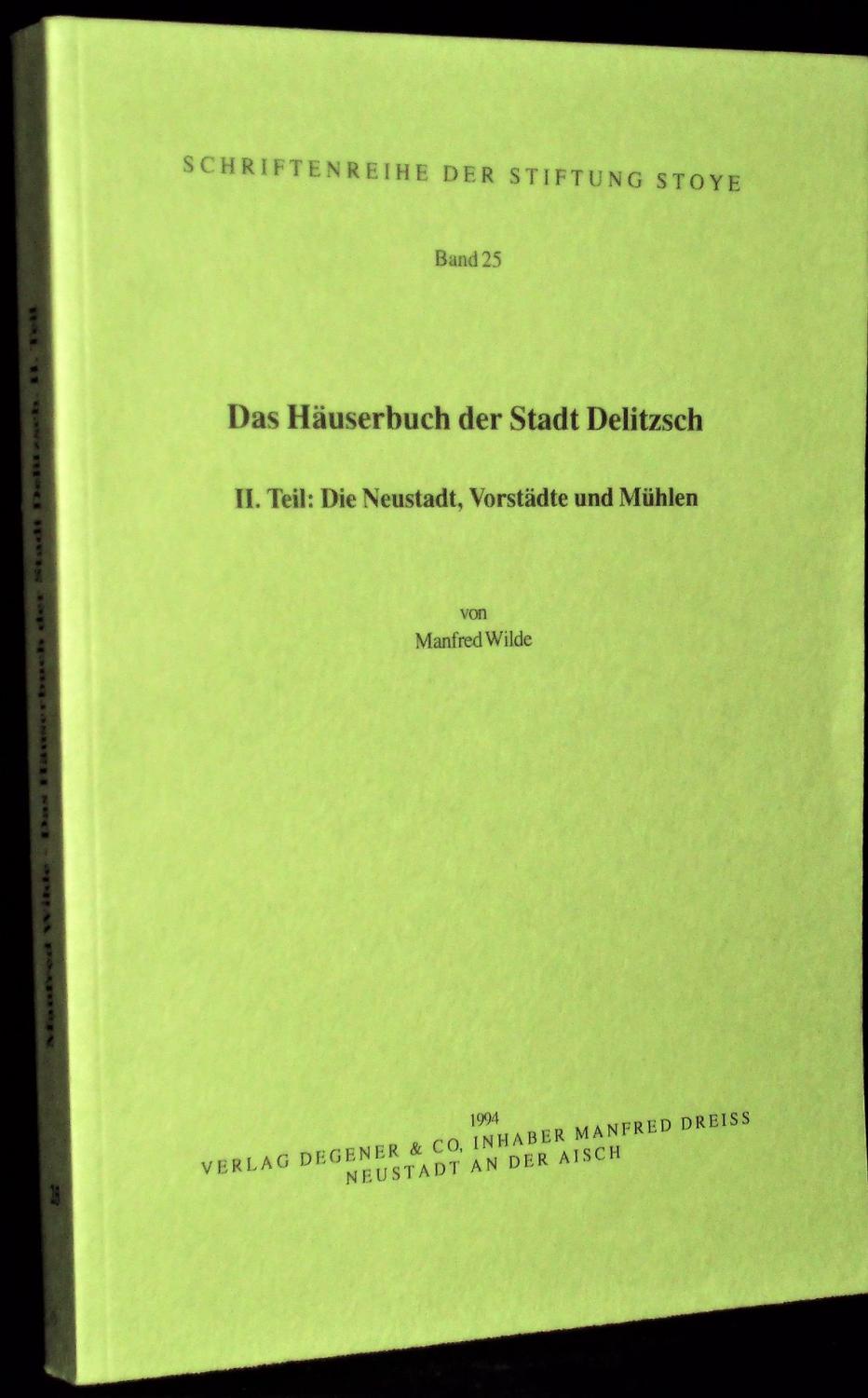 Das Häuserbuch der Stadt Delitzsch. II. Teil: Die Neustadt, Vorstädte und Mühlen. - Wilde, Manfred