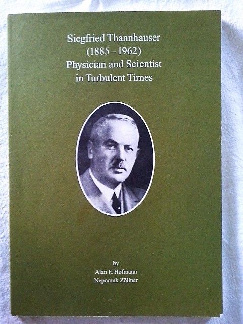 Siegfried Thannhauser : (1885 - 1962) ; physician and scientist in turbulent times. [Falk Foundation e.V.]. By Allan F. Hofmann ; Nepomuk Zöllner - Hofmann, Alan F. (Mitwirkender) und Nepomuk (Mitwirkender) Zöllner