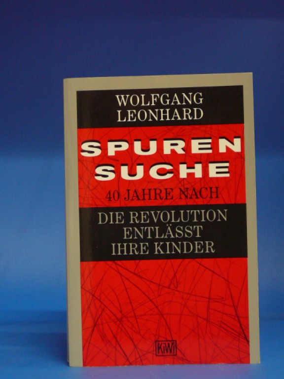 Spurensuche. - Vierzig Jahre nach die Revolution entlässt ihre Kinder. - Wolfgang Leonhard