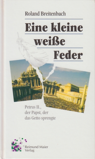 Eine kleine weiße Feder - Petrus II., der Papst, der das Getto sprengte. - Breitenbach, Roland