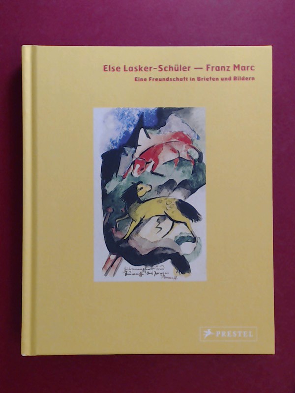 Else LaskerSchüler Franz Marc. Eine Freundschaft in Briefen und