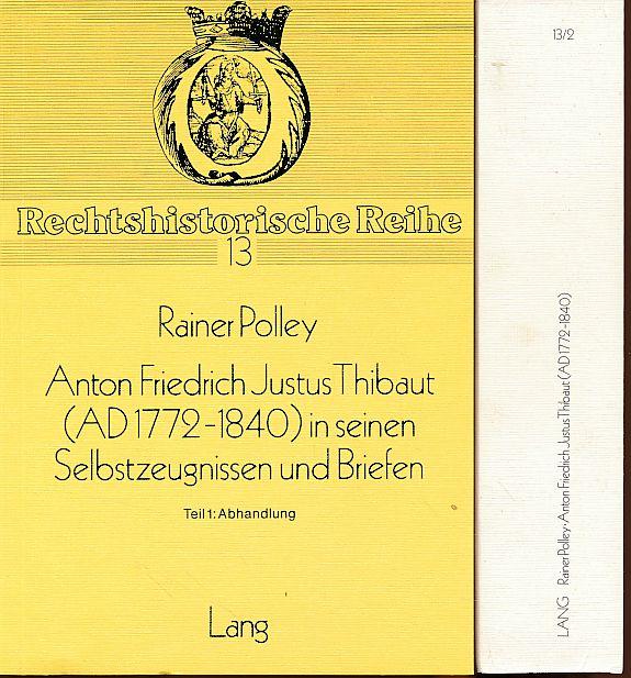 Anton Friedrich Justus Thibaut (ad 1772-1840) in seinen Selbstzeugnissen und Briefen. 2 Bände Teil 1: Abhandlungen. Briefwechsel. Hrsg. von Rainer Polley. Rechtshistorische Reihe 13 - Thibaut, Anton Friedrich Justus