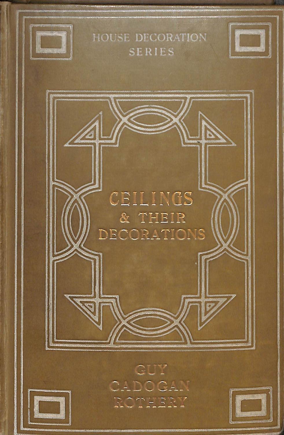 Ceilings and their decorations; art and archaelogy by Guy Cadogan ...