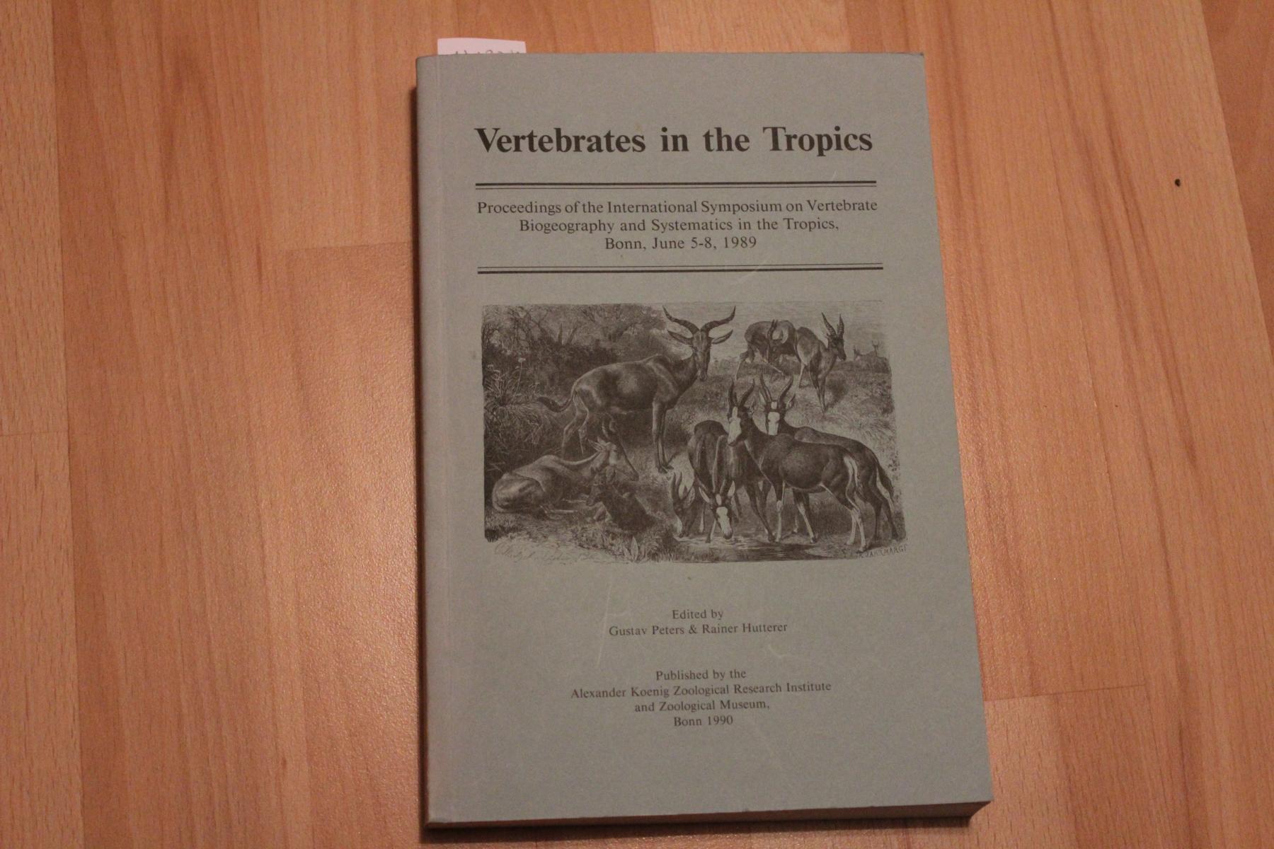 Vertebrates in the Tropics. Proceedings of the International Symposium on Vertebrate Biogeography and Systematics in the Tropics, Bonn, June 5-8, 1989. - Peters, Gustav; Hutterer, Rauner