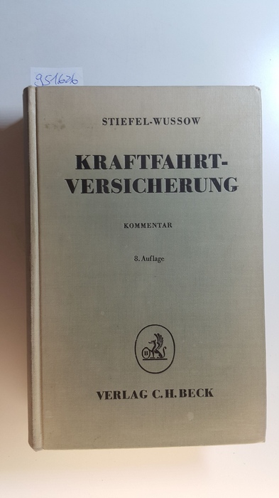 Kraftfahrtversicherung : Kommentar zu den Allgemeinen Bedingungen für die Kraftfahrtversicherung - AKB - Stiefel, Ernst ; Wussow, Werner