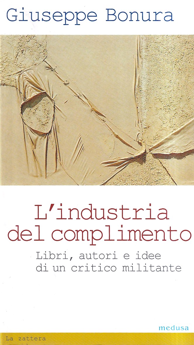 L'industria del complimento. Libri, autori e idee di un critico militante - Bonura, Giuseppe