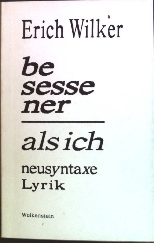 Be sesse ner als ich : Unikatgedichte Lyrik der neunziger Jahre ; Bd. 1; Edition Wolkenstein - Wilker, Erich