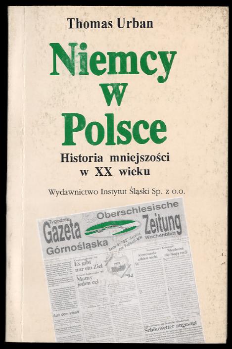 Niemcy w Polsce. Historia mniejszosci w XX wieku/Deutsche in Polen. Geschichte und Gegenwart einer Minderheit - Urban Thomas
