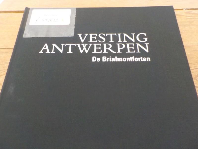 Vesting Antwerpen. De Brialmontforten - Lombaerde, Piet,