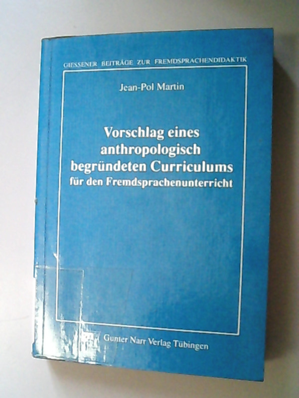 Vorschlag eines anthropologisch begründeten Curriculums für den Fremdsprachenunterricht. (= Giessener Beiträge zur Fremdsprachendidaktik) - Martin, Jean-Pol,